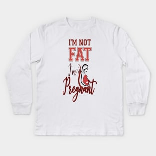 I'm not fat I'm pregnant .. Im Pregnant Not Fat Kids Long Sleeve T-Shirt